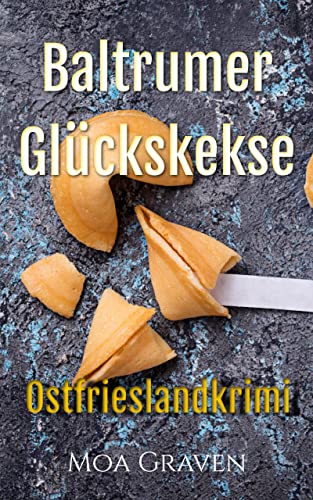 Moa Graven  -  Baltrumer Gl&uuml;ckskekse: Ostfrieslandkrimi (Ostfriesische Inselkrimis 6)
