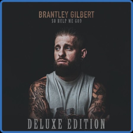 Brantley Gilbert - So Help Me God (Deluxe Edition) (2023)