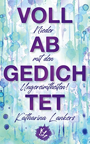 Cover: Katharina Lankers  -  Voll abgedichtet: Nieder mit den Ungereimtheiten!