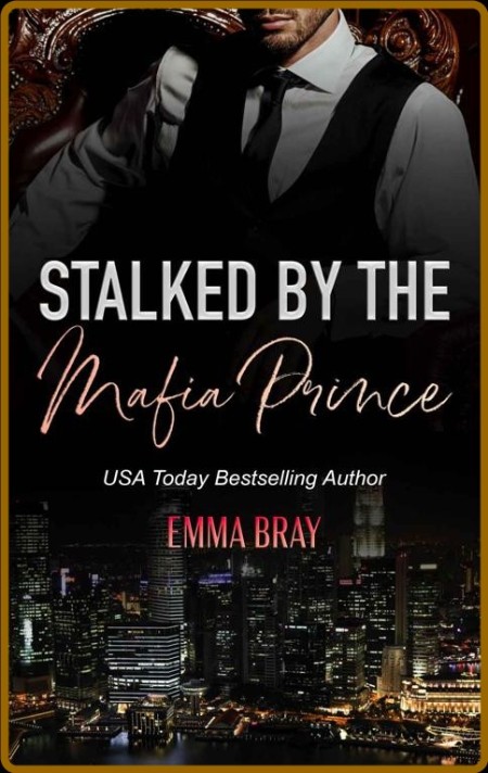 Stalked by the Mafia Prince - Emma BRay