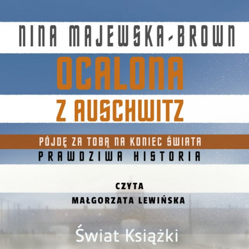 Nina Majewska-Brown - Ocalona z Auschwitz. Pójdę za Tobą na koniec świata