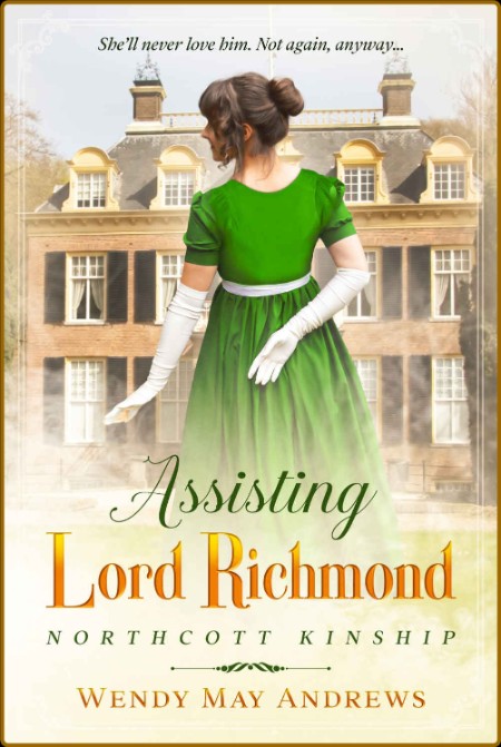 Assisting Lord Richmond  A Proper Regency - Wendy May Andrews  E4634c040bd4b60be6214ade0a85f665