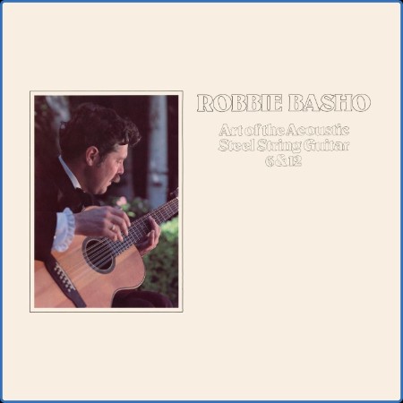 Robbie Basho - Art of the Acoustic Steel String Guitar 6 & 12 (1979-2023) [24-192]