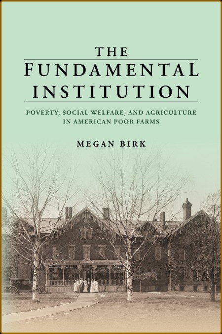 The Fundamental Institution - Poverty, Social Welfare, and Agriculture in American... C5ce81db74fe16fec765f893a0c6d514