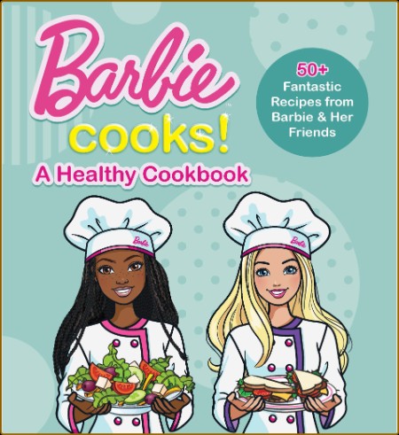 Barbie Cooks! a Heathy Cookbook