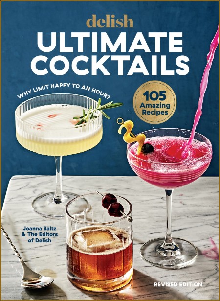 Delish Ultimate Cocktails - Why Limit Happy to an Hour, Revised Edition