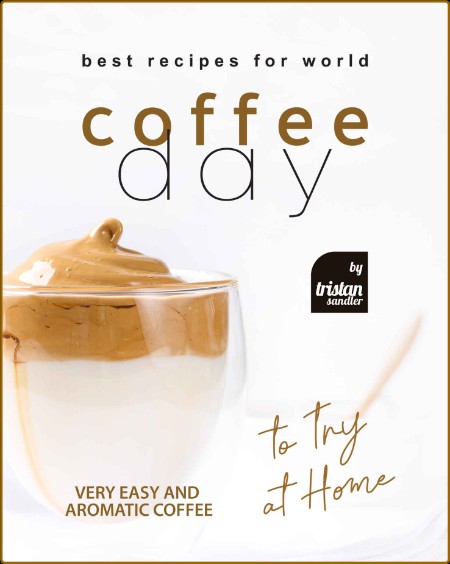 Best Recipes for World Coffee Day - Very Easy and Aromatic Coffee to Try at Home