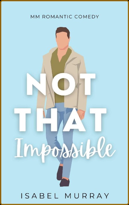 Not That Impossible: MM Romantic Comedy  990549adbeb56bc5062ce83fcde7cd98