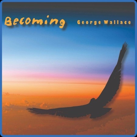 George Wallace - 2023 - Becoming (FLAC)