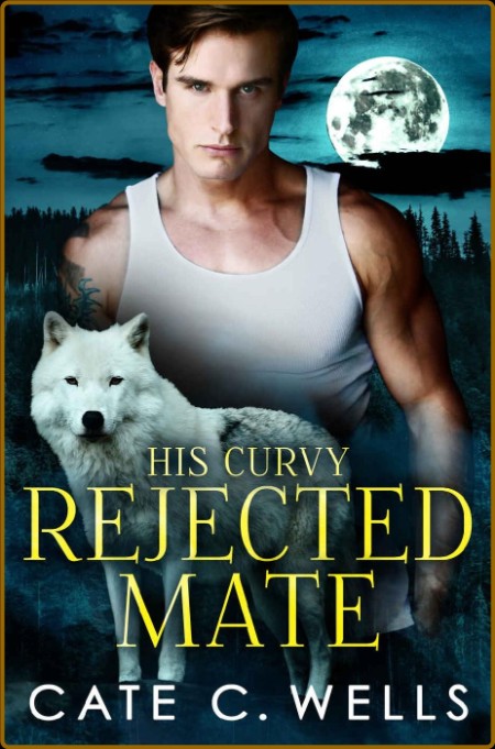 His Curvy Rejected Mate - Cate C  Wells