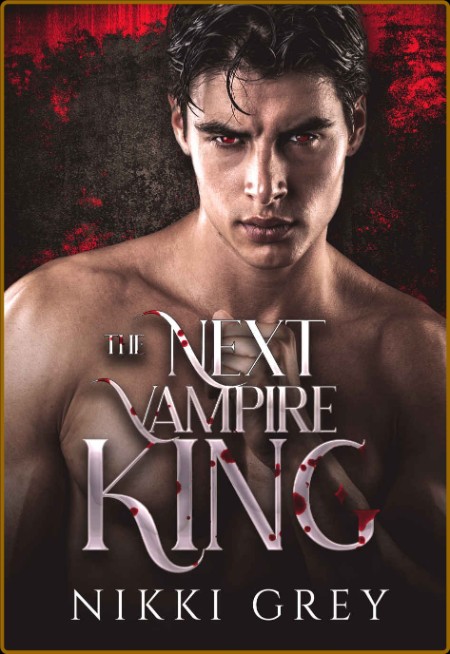 The Next Vampire King  Protecto - Nikki Grey 8098402e1b6dfcb9bbd44a45e2954f61