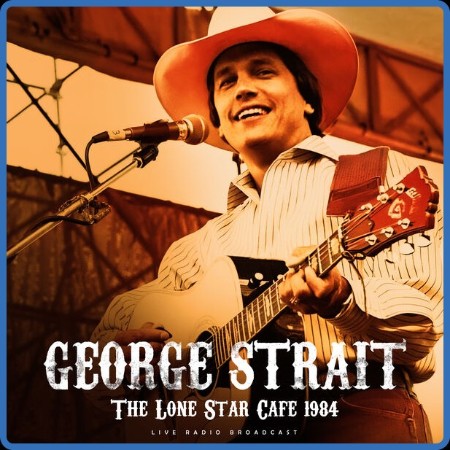 George Strait - The Lone Star Cafe 1984 (Live) (2023) FLAC