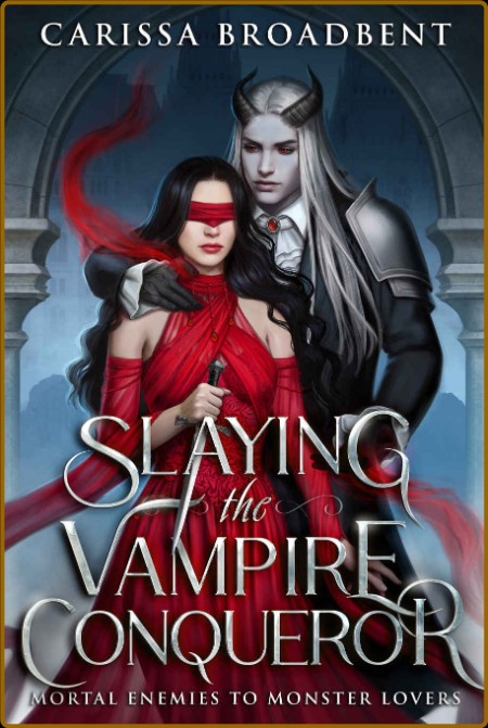 Slaying the Vampire Conqueror  - Carissa Broadbent