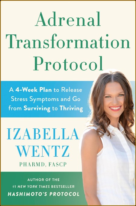 Adrenal Transformation Protocol A 4-Week Plan to Release Stress Symptoms and Go fr...