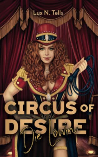 Lux N. Tells  -  Circus of Desire: Die L&ouml;win: A Sapphic Romance