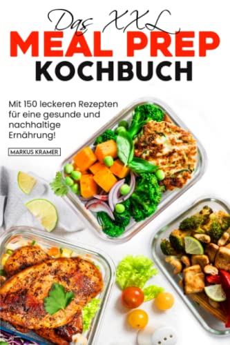 Cover: Markus Kramer  -  Das Xxl Meal Prep Kochbuch: Mit 150 Rezepten für eine gesunde und nachhaltige Ernährung!