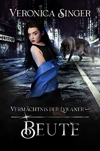 Veronica Singer  -  Verm&auml;chtnis der Lykaner  -  Beute: Die Abenteuer von Luna White  -  Werw&ouml;lfin