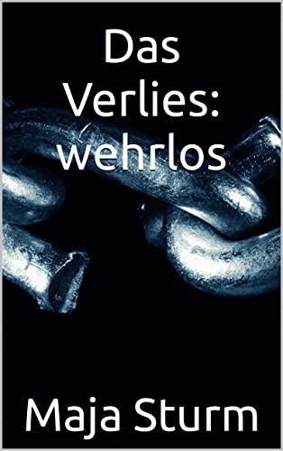 Cover: Maja Sturm  -  Das Verlies: wehrlos