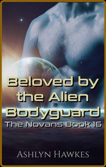 Beloved by the Alien Bodyguard  - Ashlyn Hawkes