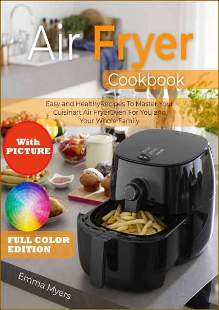 Air Fryer Cookbook with Picture - Easy and Healthy Recipes To Master Your Cuisinar...