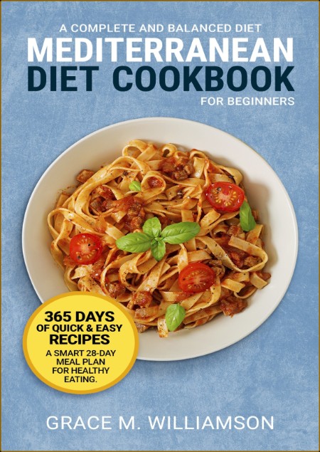 Mediterranean Diet Cookbook for Beginners - A Complete and Balanced Diet - 365 Day...