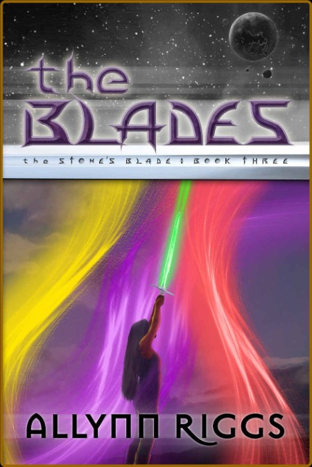 Allynn Riggs - The Stone's Blade 03 - The Blades
