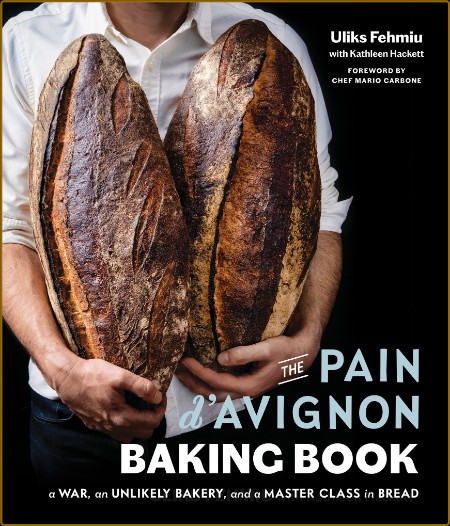 The Pain d'Avignon Baking Book - A War, An Unlikely Bakery, and a Master Class in ...