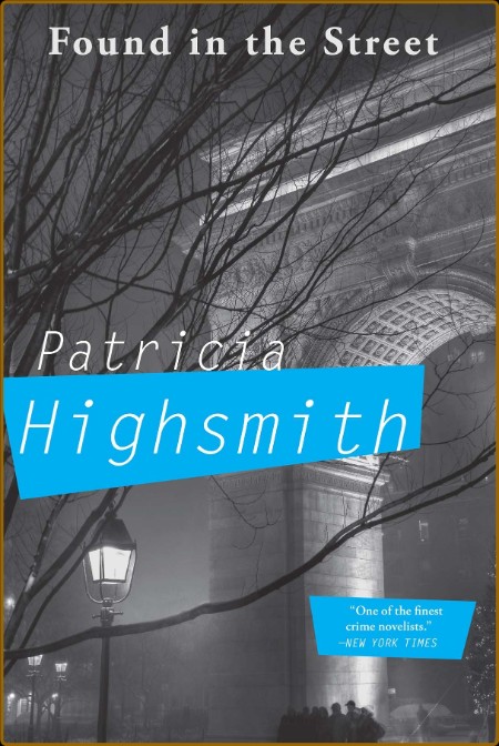 Highsmith, Patricia - Found in the Street (Grove, 2016)