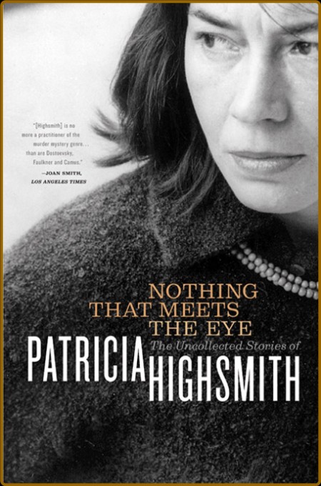 Highsmith, Patricia - Nothing That Meets the Eye  Uncollected Stories (Norton, 2002)