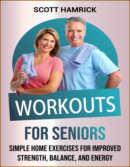 Workouts for Seniors - Simple Home Exercises for Improved Strength, Balance, and E...