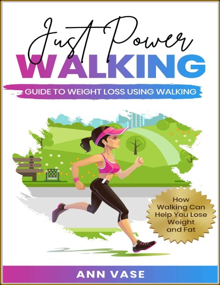 Just Power Walking - Guide To Weight Loss Using Walking