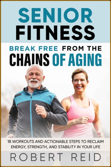 Senior Fitness - Break Free From the Chains of Aging