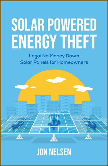 Solar Powered Energy Theft - Legal No Money Down Solar Panels for Homeowners