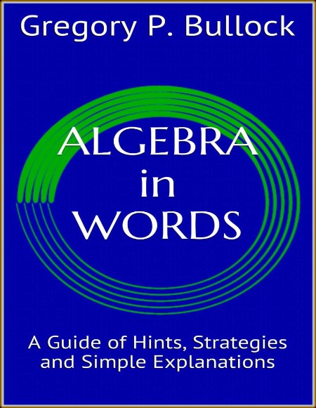 ALGEBRA in WORDS: A Guide of Hints, Strategies and Simple Explanations