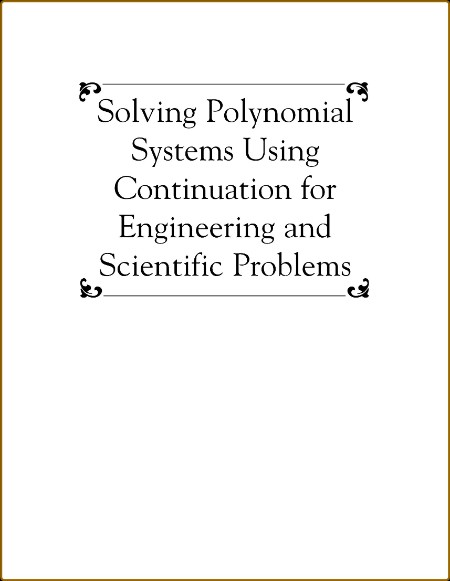 Solving Polynomial Systems Using Continuation for Eng. and Sci. Probs - A. Morgan ... 41d3e6997e75977f194d1e4e31cb9943