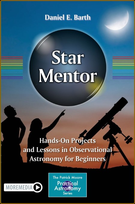 Star Mentor: Hands-On Projects and Lessons in Observational Astronomy for Beginner...