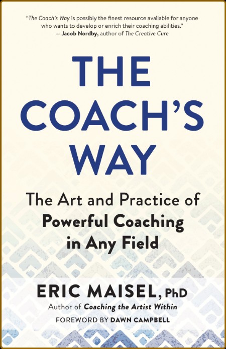 The Coach's Way - The Art and Practice of Powerful Coaching in Any Field