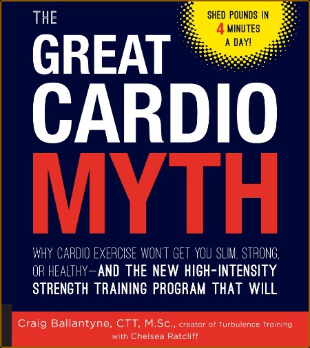 The Great Cardio Myth - Why Cardio Exercise Won't Get You Slim, Strong, or Healthy