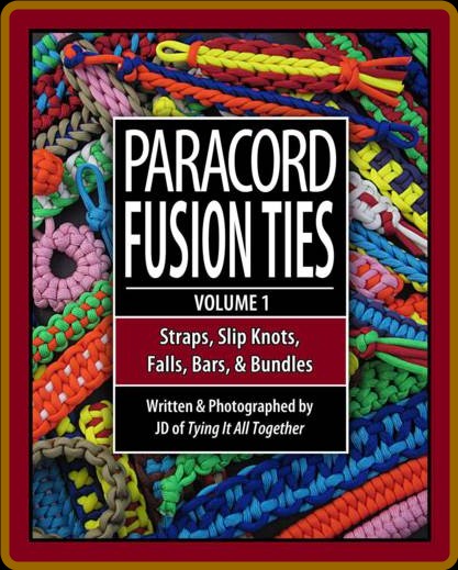 Paracord Fusion Ties - Volume 1 - Straps, Slip Knots, Falls, Bars, and Bundles