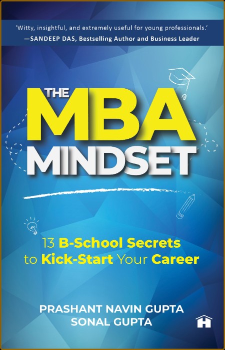 The MBA Mindset - 13 B-School Secrets to Kick-Start Your Career