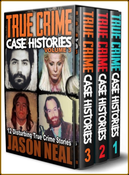True Crime Case Histories - - 32 Disturbing True Crime Stories