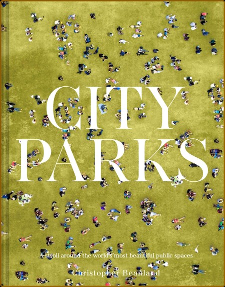 City Parks - A stroll around the world's most beautiful public spaces