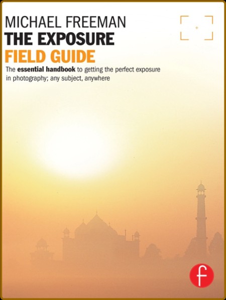 The Exposure Field Guide: The Essential Guide to Getting the Perfect Exposure; Any... 52776a95e621206bd4fdea02174fbcc5