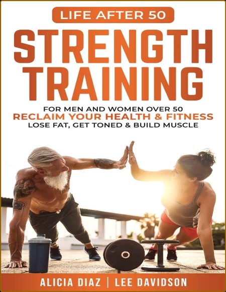 Strength Training - For Men and Women Over 50 Reclaim Your Health & Fitness
