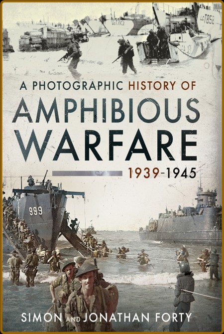 A Photographic History of Amphibious Warfare 1939-1945 542b82589c61f8cdc15562fc40fd3bec