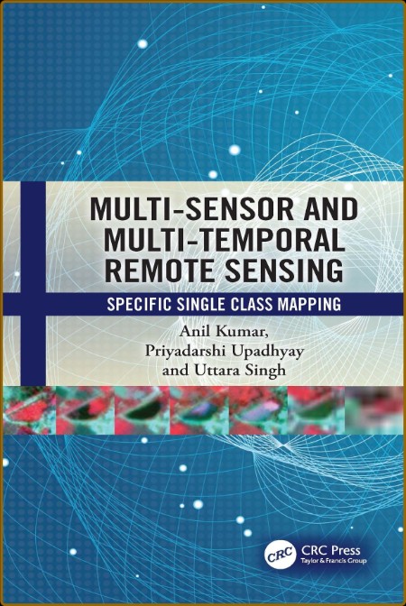 Multi-Sensor and Multi-Temporal Remote Sensing; Specific Single Class Mapping Fd7707530ffed1439cc1e786548f1c55