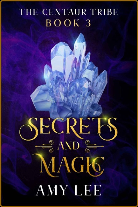 Secrets and Magic: The Centaur Tribe, Book 3 17b8a50d7d647fd9d87b9d57721c5d69