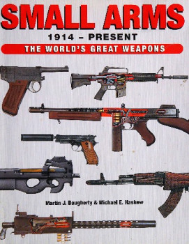 Small Arms 1914 - Present: The World's Great Weapons