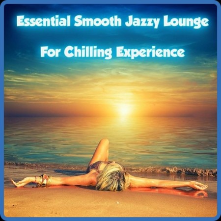 VA - Essential Smooth Jazzy Lounge for Chilling Experience (2023)