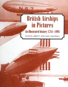 British Airships in Pictures: An illustrated history 1784-1998